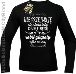 Nie przejmuję się starością dalej będę robił głupoty tylko wolniej - Longsleeve męski czarny 