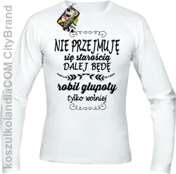 Nie przejmuję się starością dalej będę robił głupoty tylko wolniej - Longsleeve męski biały 