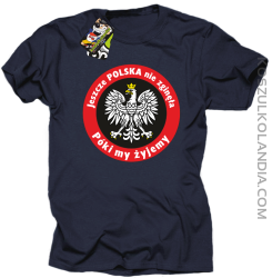 Jeszcze Polska nie zginęła póki my żyjemy - koszulka męska granatowy