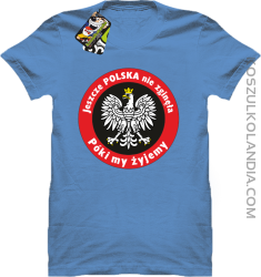 Jeszcze Polska nie zginęła póki my żyjemy - koszulka męska błękitna