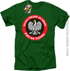 Jeszcze Polska nie zginęła póki my żyjemy - koszulka męska zielona
