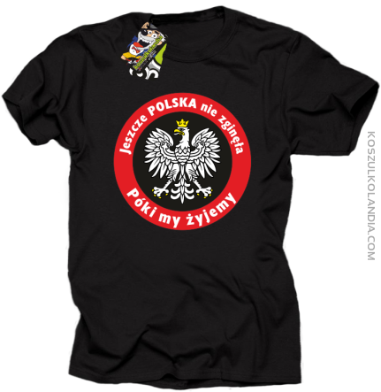 Jeszcze Polska nie zginęła póki my żyjemy - koszulka męska czarna