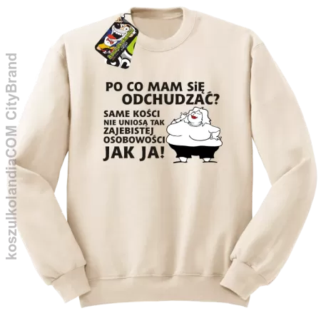 Po co mam się odchudzać... - bluza STANDARD