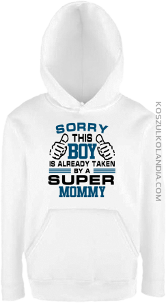 Sorry this boy is already taken by a super mommy - Bluza dziecięca z kapturem biała 