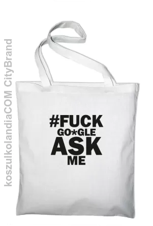 FUCK GOOGLE ASK ME -  Torba EKO biala 