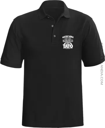 Niektórzy mówią do mnie po imieniu ale najważniejsi mówi o mnie TATO - Koszulka męska Polo czarna 