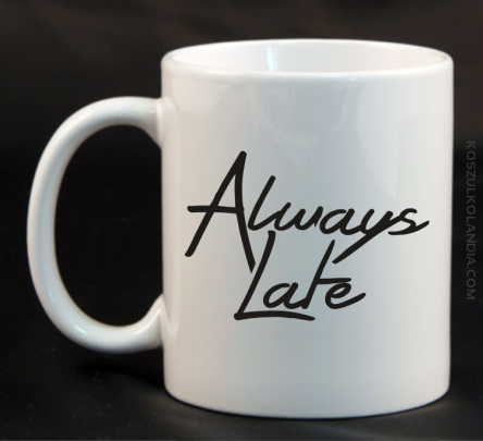 Always Late-Kubek ceramiczny biały