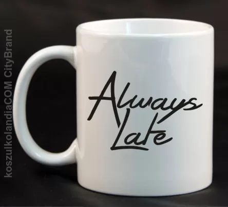 Always Late-Kubek ceramiczny biały