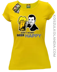 DON'T WORRY BEER HAPPY - Koszulka damska żółty