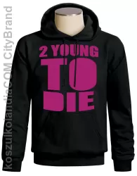 2 YOUNG TO DIE bluza sweatshirt hooded PRODUCENT Manufacture