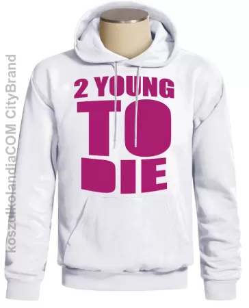 2 YOUNG TO DIE - kultowa bluza 