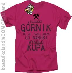 Górnik to je tako dupa co narobi wynglo kupa  - Koszulka męska fuchsia 