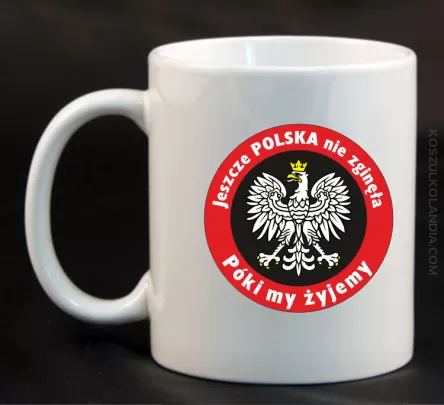 Jeszcze Polska nie zginęła póki my żyjemy - Kubek ceramiczny biały