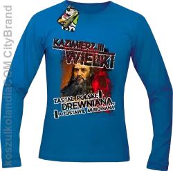 Kazimierz Wielki Zastał Polskę drewnianą a zostawił murowaną - Longsleeve męski niebieski 