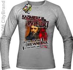 Kazimierz Wielki Zastał Polskę drewnianą a zostawił murowaną - Longsleeve męski melanż