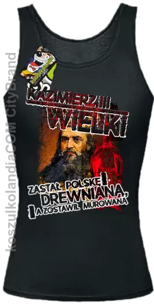 Kazimierz Wielki Zastał Polskę drewnianą a zostawił murowaną - Top damski czarny 