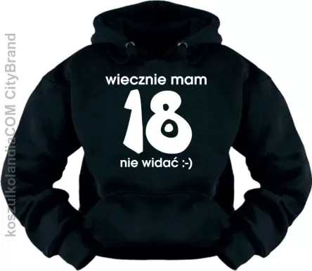 Wiecznie mam 18 nie widać ;-) - bluza