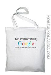 Nie potrzebuję Google moja żona wie wszystko - Torba EKO biała