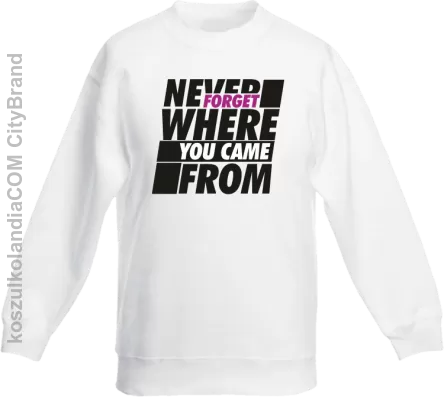 Never forget where you came from - Bluza dziecięca standard bez kaptura biała 