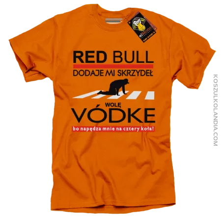RED BULL dodaje mi skrzydeł - wolę vódkę bo napędza mnie na cztery koła - koszulka męska
