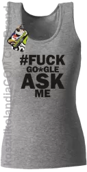 FUCK GOOGLE ASK ME -  Top damski melanż 