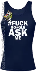 FUCK GOOGLE ASK ME -  Top damski granat