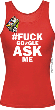 FUCK GOOGLE ASK ME -  Top damski 