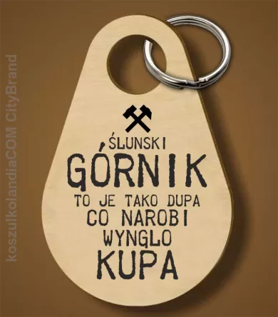 Górnik to je tako dupa co narobi wynglo kupa  - Breloczek 