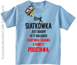 Siatkówka jest bogiem sety nałogiem zagrywka zabawą a punkty podstawą - Koszulka dziecięca błękit 