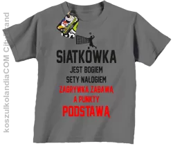 Siatkówka jest bogiem sety nałogiem zagrywka zabawą a punkty podstawą - Koszulka dziecięca szara 
