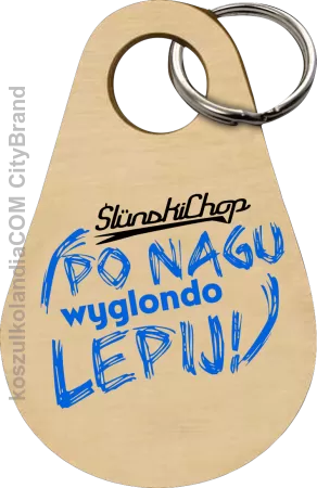 Ślunski Chop po nagu wyglondo lepij ! - Breloczek 