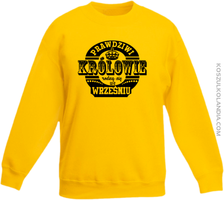 Prawdziwi królowie rodzą się we wrześniu - Bluza dziecięca standard bez kaptura 