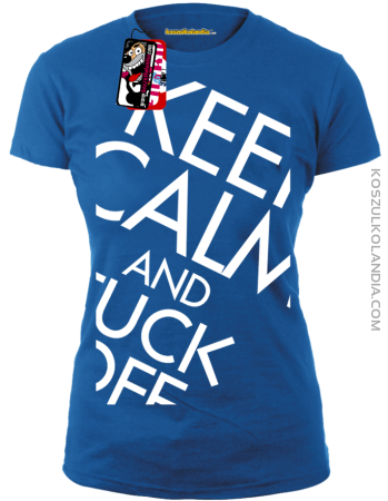 KEEP CALM and FUCK OFF - koszulka damska