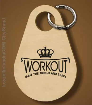 Workout shut the FUCKUP and train - Breloczek 