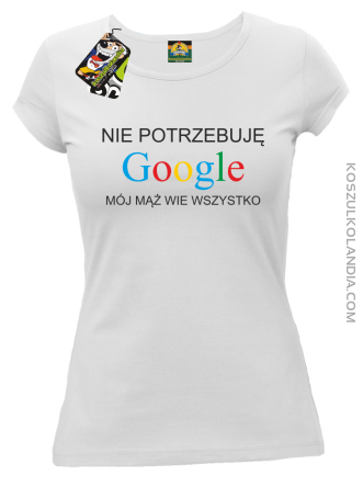 Nie potrzebuję Google mój mąż wie wszystko - Koszulka damska taliowana biała