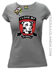 I Love My Pitbull - Koszulka damska szara 