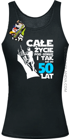 Całe życie pod górkę i tak już od 50 lat - Top damski 
