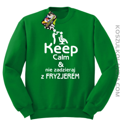 Keep Calm & Nie zadzieraj z Fryzjerem - SUSZARKA - Bluza STANDARD - Zielony