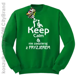 Keep Calm & Nie zadzieraj z Fryzjerem - SUSZARKA - Bluza STANDARD - Zielony