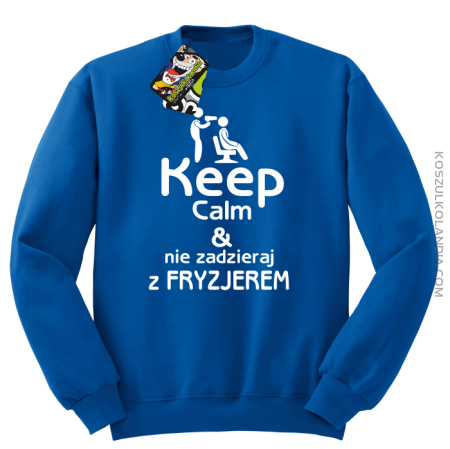 Keep Calm & Nie zadzieraj z Fryzjerem - SUSZARKA - Bluza STANDARD