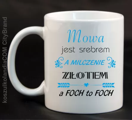 Mowa jest srebrem milczenie złotem a foch to foch - Kubek ceramiczny biały 