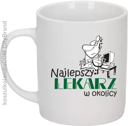 Najlepszy lekarz w okolicy - Kubek ceramiczny biały