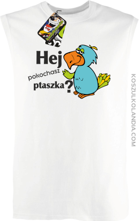 HEJ pokochasz ptaszka ? - bezrękawnik męski TANK TOP - Biały