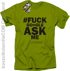 FUCK GOOGLE ASK ME - Koszulka męska kiwi