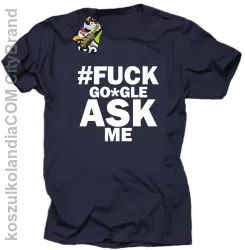 FUCK GOOGLE ASK ME - Koszulka męska granat