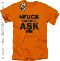 FUCK GOOGLE ASK ME - Koszulka męska pomarańcz 
