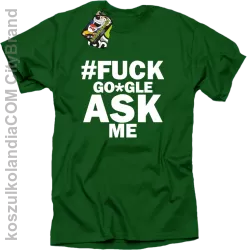 FUCK GOOGLE ASK ME - Koszulka męska zielona 