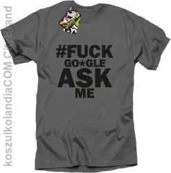 FUCK GOOGLE ASK ME - Koszulka męska szara 