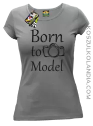 Born to model - Koszulka damska szara