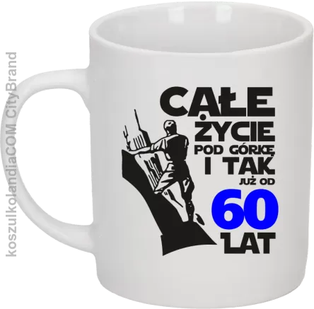 Całe życie pod górkę i tak już od 60 lat - Kubek ceramiczny biały 